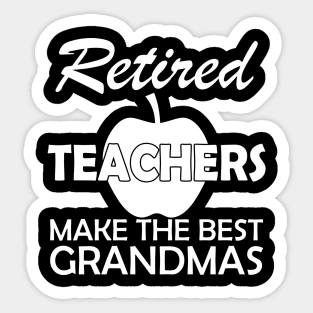 Retired Teachers Make the best grandmas Sticker